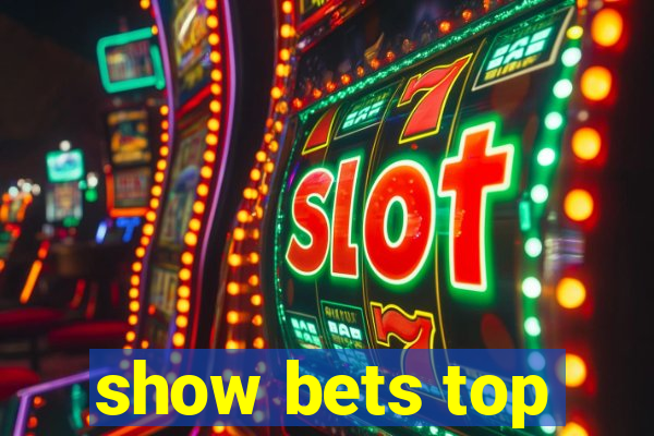 show bets top